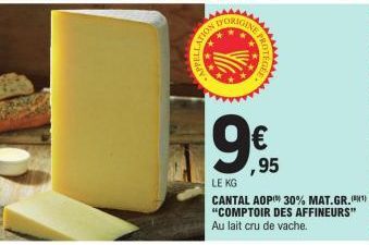 R  ATION  D'ORIGE  ,95  LE KG  CANTAL AOP 30% MAT.GR.(¹) "COMPTOIR DES AFFINEURS"  Au lait cru de vache. 