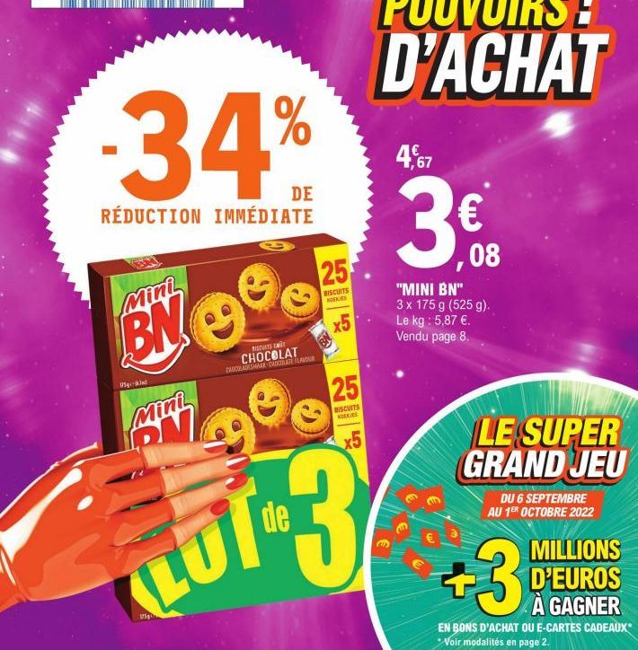 -34%  DE  RÉDUCTION IMMÉDIATE  Mini  BN  15  Mini PM  125g  Its co  CHOCOLAT CHOOLADESMAAR DADCULATE FLAVOUR  25  BISCUITS KOEKIES  3  x5  25  BISCUITS KAS  x5  1-3  de  4,67  3€.008  "MINI BN" 3 x 17