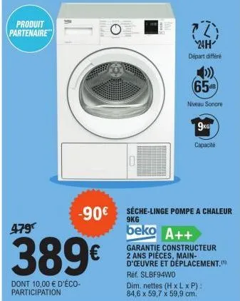 produit partenaire  479  389€  dont 10,00 € d'éco-participation  102n  -90€  0  24h  départ différé  65  niveau sonore  9kg  capacité  séche-linge pompe a chaleur 9kg  beko a++  garantie constructeur 