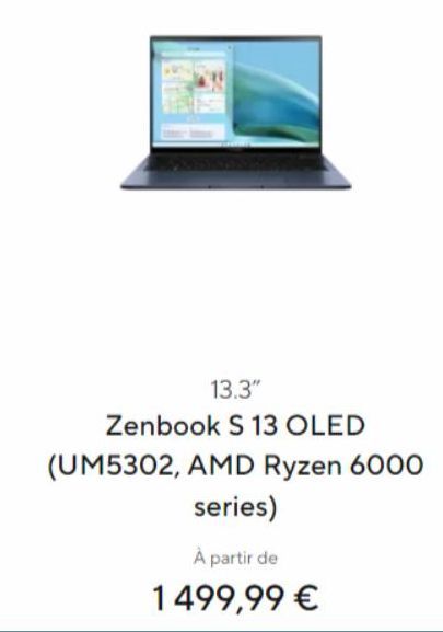 13.3"  Zenbook S 13 OLED  (UM5302, AMD Ryzen 6000  series)  À partir de  1499,99 € 