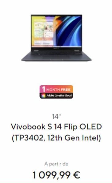 1 MONTH FREE Adobe Creative Cloud  14"  Vivobook S 14 Flip OLED (TP3402, 12th Gen Intel)  À partir de 1 099,99 € 