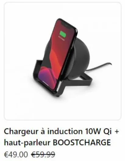 chargeur à induction 10w qi + haut-parleur boostcharge  €49.00 €59.99  