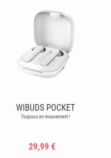 WIBUDS POCKET Toujours en mouvement!  29,99 €  offre sur Wiko