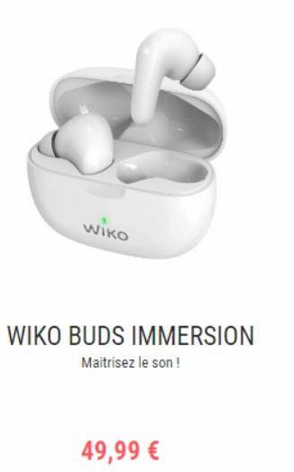 Wiko  WIKO BUDS IMMERSION  Maitrisez le son!  49,99 €   offre sur Wiko