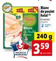 PAT  Blanc de Poulet  T  VOLAILLE FRANÇAISE  Blanc  de poulet halal (2) Halal ranches  M  5613775  Produ  3.59  240 g 