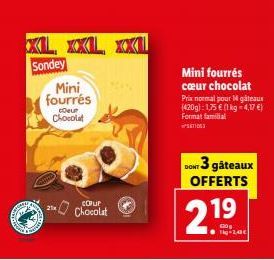 B  XL, XXL, XXL Sondey  Ang  Mini fourrés  coeur Chocolat  21x  CORUP  Chocolat  Mini fourrés cœur chocolat  Prix normal pour 14 gâteaux (420g): 1,75 € (1 kg = 4,17 €) Format familial SATION  DONT 3 g