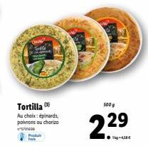 433  Tele  Tortilla Au choix: épinards, poivrons ou chorizo  570698  Produk ha  500g  2.29  Tig-4,58€ 