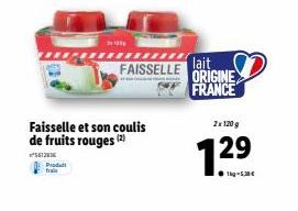 Faisselle et son coulis de fruits rouges (2)  Produt Traile  FAISSELLE  lait ORIGINE  FRANCE  2x120 g  1.29 