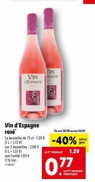 Vin d'Espagne rosé  VIN ESPAGNE  La bouteille de 75 cl: 1,29 € (IL-1,72€)  Les 2 bouteilles : 2,06 € (1L=1,37 €)  soit l'unité 1,03 € 11% Vol. 29592  IN PAGNE  LE PRODUIT  Dum 25/09 04/10  -40%  1.29 