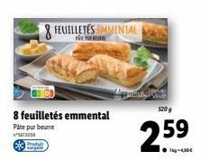 Produ  8 feuilletés emmental  Pâte pur beurre  3050  & FEUILLETES MENTAL  520 g  2.59  -4,00€ 