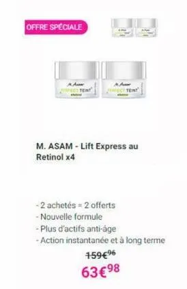 offre spéciale  a  fect teint  aux perfect teint  m. asam-lift express au retinol x4  - 2 achetés = 2 offerts  - nouvelle formule  - plus d'actifs anti-age  -action instantanée et à long terme  159€⁹ 
