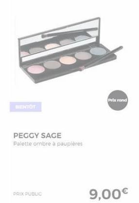 BIENTOT  PRIX PUBLIC  PEGGY SAGE  Palette ombre à paupières  Prix rond  9,00€ 