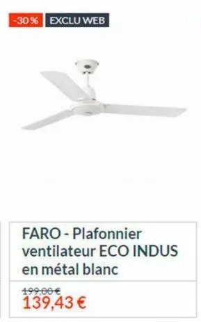 -30% exclu web  faro - plafonnier ventilateur eco indus en métal blanc  139,43 € 