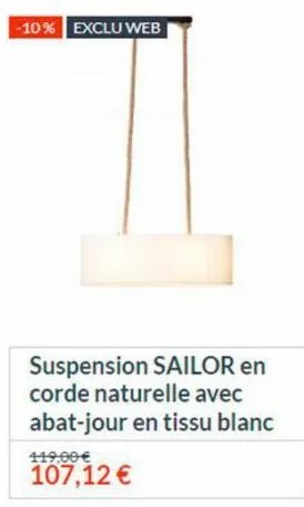 -10% exclu web  suspension sailor en corde naturelle avec abat-jour en tissu blanc  119,00 €  107,12 € 