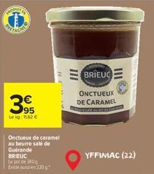 95  Le kg 162 €  Onctueux de caramel au beurre salé de Guérande BRIEUC Le pot de 340g Existe en 220 g  "  III  BRIEUC  ONCTUEUX DE CARAMEL  YFFINIAC (22) 