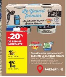 185  Lag: 170€  EKAIS  -20%  DE REMISE IMMÉDIATE  kg 2,96 €  Le Yaourt fermier  Au lait entier du jour Brassé Nature  NORMANDIE  VIEILLE ABBAYE  ABBATE  41059  Yaourt fermier brassé nature LA FERME DE