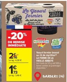 -20%  DE REMISE IMMEDIATE  2  Le kg: 4,32 €  193  Le kg: 3,46 €  Le Yaourt fermier  Au lait du jour Brass de les saapes  Summary de NORMANDIE  ABBATE  VIEILLE ABBAYE  exi  Yaourt fermier brassé sur li