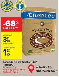 Vindus  3%  Lekg: 345€  Le pro  -68%  SUR LE 2  TREBLEC  Fadigende  TRADITION  DE BLE  FARINE  Farine de blé noir tradition I.G.P. TREBLEC  Le paquet d  Soit les 2 produts:4,55 € Sokg:2.28 €  Nole  DE