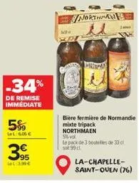 -34%  de remise immediate  5%  3  1:3.90€  mila  80  northman  mim  bière fermière de normandie mixte tripack  northmaen  5 vol  le pack de 3 bouteilles de 33 d soit 99 cl  la-chapelle-saint-ouen (76)
