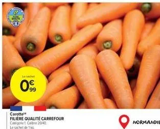 99  carotte filière qualité carrefour catégorie calibre 2040 le sachet de 1 kg  normandie 
