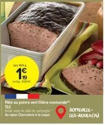 las 100 g  1€  lokg: 1.90€  pite au poivre vert filière normande tlc este  de campagne  aurayon charcuterie à la coupe  sotteville-les-roven (76) 