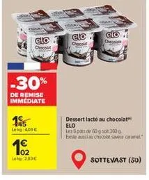 elo  chocol  -30%  de remise immediate  195  lekg: 403 €  102 leg:2.83€  mon  elo  chocol  chocola  dessert lacté au chocolat elo les 6 pots de 60 g sot 360 g exeste aussi au chocolat saveur carame  s
