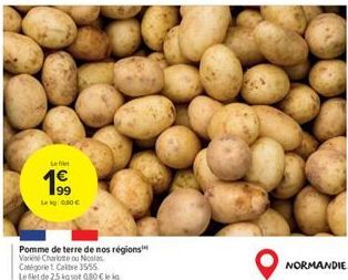Le  199  Lekg: 0.00€  Pomme de terre de nos régions Varese Charlotte ou Nicolas Catégorie Calibre 3555. Le filet de 25 kg sot 080 € leig  NORMANDIE 