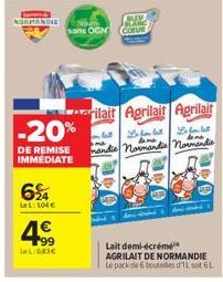 NORMANDIE  624  LeL: 104€  -20%  DE REMISE IMMEDIATE  199 LeL:08€  AUD  sans OGN COEURE  rilait Agrilait Agrilait  Le for best Le for lat mandie Normandie Normandie  Lait demi-écrémé AGRILAIT DE NORMA