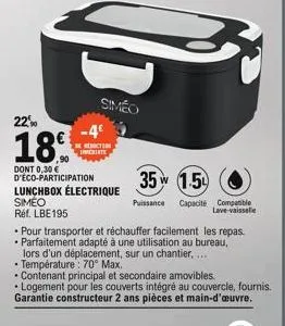 22%  18.  dont 0,30 € d'éco-participation  simeo  reduction  lunchbox électrique siméo  réf. lbe 195  3  35 1.5  puissance capacité compatible lave-vaisselle  • pour transporter et réchauffer facileme