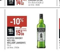 16%  l'unité  -10%  soit apres remise  1508  scotch whisky 40% vol.  william lawson's 70 cl  le litre: 21654  william lawsons 
