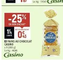 19/  cunite  -25%  en bon d'achat  soit en bon achat  0%  casino  x 8 (360 g) le kg: 4686  casino  pains au chocolat  gasing  plins  chocolat 