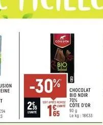 25  unite  -30%  cote  bio  chocolat  bio noir 70% ecote d'or 90 g le kg: 18€33  soit apres remise  65 