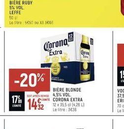 BIÈRE RUBY 5% VOL. LEFFE  50 cl  Le litre 5650 ou x3 3€65  Corona Extra  -20%  BIÈRE BLONDE 4,5% VOL.  SOIT APRES REMISE 17% COMITE 1432 12 x 35,5 cl (4,26 L)  CORONA EXTRA  L'UNITÉ  Le litre: 3€36  f