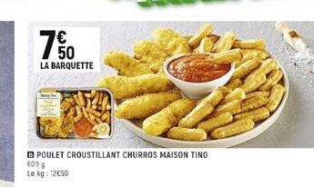 50  LA BARQUETTE  POULET CROUSTILLANT CHURROS MAISON TINO  600 g Le kg: 12€50 