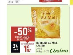 -50%  EN BON D'ACHAT SUR LE 2  3%  LUNITE  SOIT EN RONDACH  87  OUISE  Bonbons  au Miel  BONBONS AU MIEL CASINO  250 g  Le kg 15000 Casino 