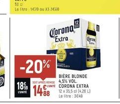 18%  L'UNITÉ  Corona Extra  -20%  SDIT APRES REMISE  LUNITE  form  Lov  BIÈRE BLONDE 4,5% VOL. CORONA EXTRA  12 x 35,5  Le litre: 3€49 