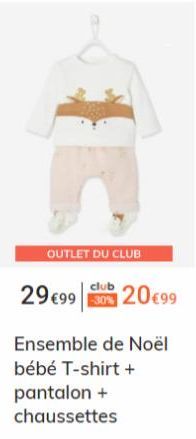 OUTLET DU CLUB  29 €99 30% 20€99  Ensemble de Noël bébé T-shirt + pantalon + chaussettes 