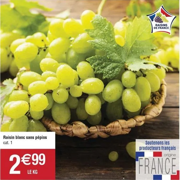 raisin blanc sans pépins cat. 1  2€9⁹9  le kg  raisins de france  soutenons les producteurs français origine  france 