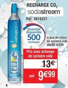 ki  sodastream  quantité disponible  recharge co₂ sodastream  réf. 3019331  soit  prix avec échange de cylindre vide  13€ 9€99  500 si pas de retour  recharges  de cylindre vide: 35€99 32€99 