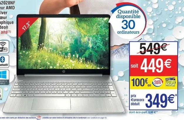 17,3"  quantité disponible  30  ordinateurs  soit  549€  449€  100€  prix €urocora déduit  euro cora  cork  dont éco-part. 0,50 €**  349€* 