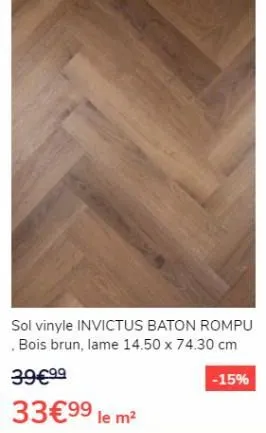 sol vinyle invictus baton rompu bois brun, lame 14.50 x 74.30 cm  39€⁹⁹  -15%  33€99 le m² 