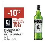-10%  soit apres remise  1566  l'unite  scotch whisky 40% vol. william lawson's 70 cl  le litre: 22657  william lawsons 