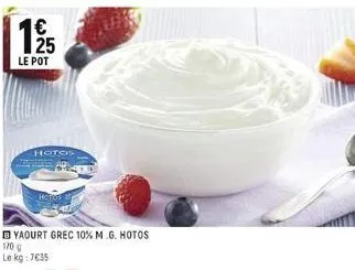 €  19/5  25 le pot  hotos  hotos  yaourt grec 10% m.g. hotos  170 g  le kg: 7€35 