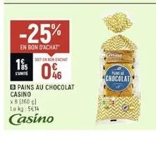 195  unite  -25%  en bon d'achat  casino  307 en bon achat  0%  pains au chocolat  x 8 (360 c) lokg: 5614  casino  gasina  plins  chocolat 