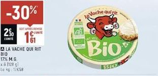2%  L'UNITÉ  -30%  SOITAPES REISE UNITE  xa (128 g) Le kg: 12658  A LA VACHE QUI RIT BIO  17% M.G.  La Vache quirie  Bio  Bio: 