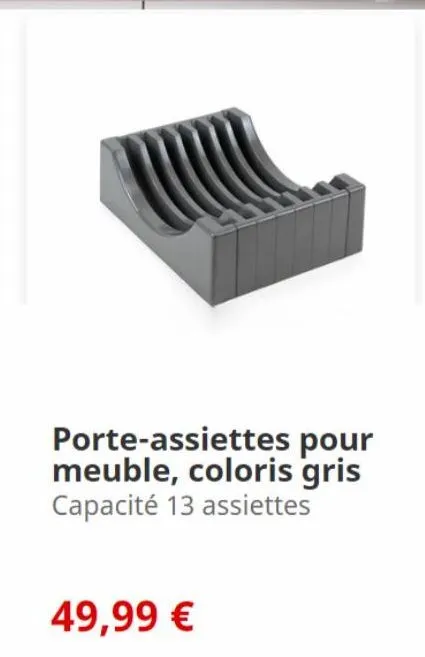 porte-assiettes pour meuble, coloris gris capacité 13 assiettes  49,99 € 