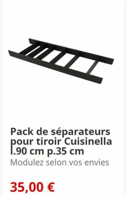 pack de séparateurs pour tiroir cuisinella 1.90 cm p.35 cm  modulez selon vos envies  35,00 € 