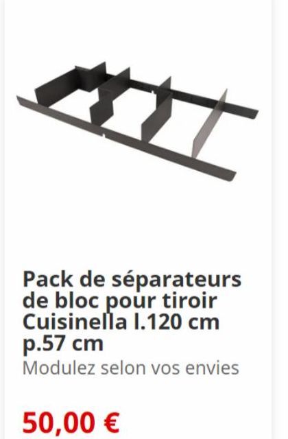 I  Pack de séparateurs de bloc pour tiroir Cuisinella 1.120 cm p.57 cm  Modulez selon vos envies  50,00 € 