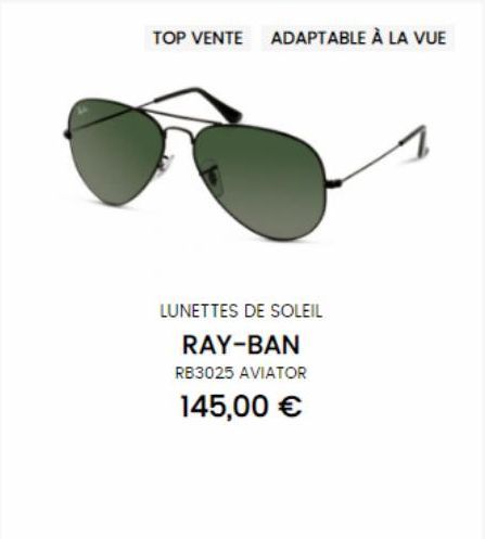 TOP VENTE ADAPTABLE À LA VUE  LUNETTES DE SOLEIL  RAY-BAN  RB3025 AVIATOR  145,00 € 