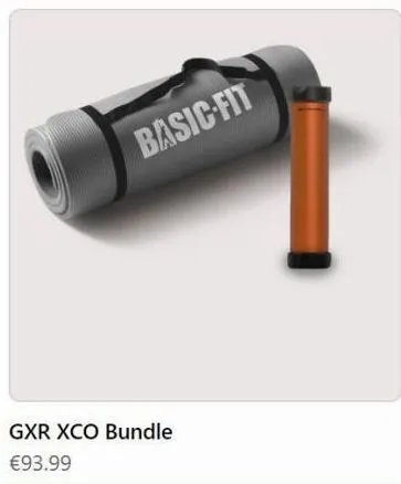 gxr xco bundle  €93.99  basic fit 